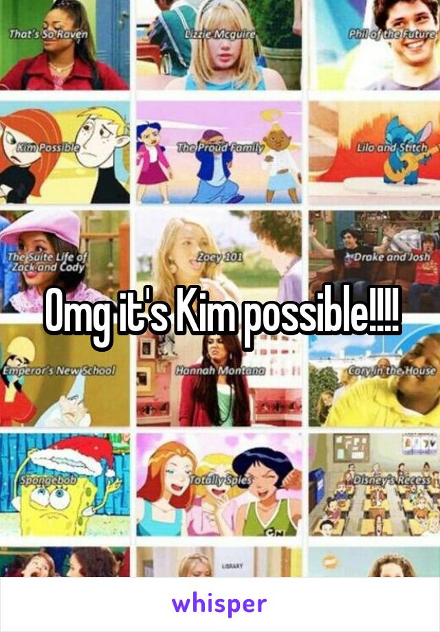 Omg it's Kim possible!!!!