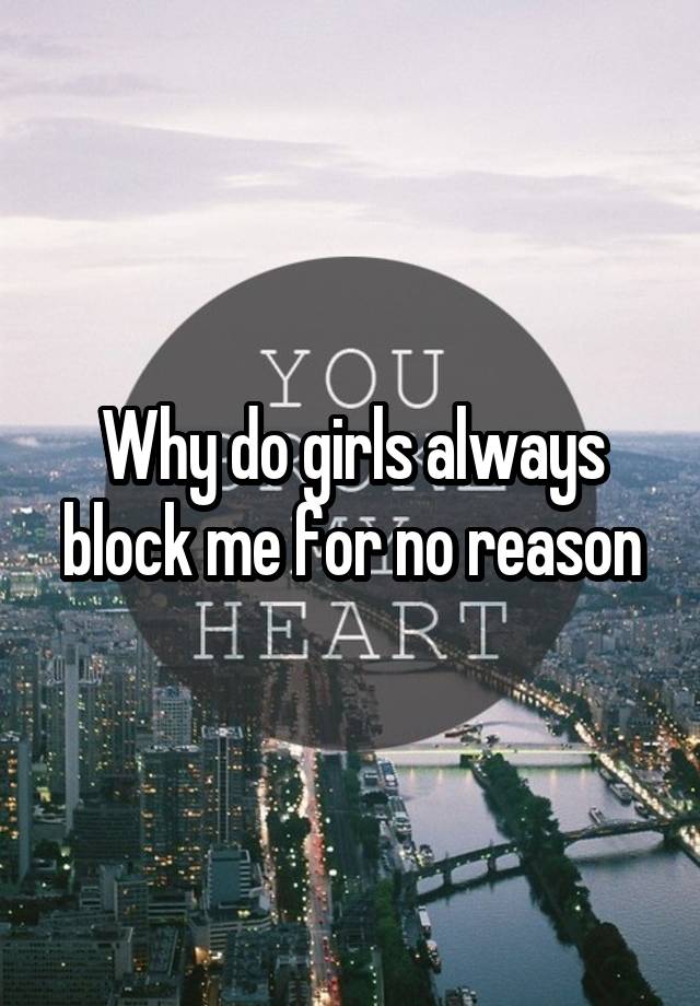 why-do-girls-always-block-me-for-no-reason