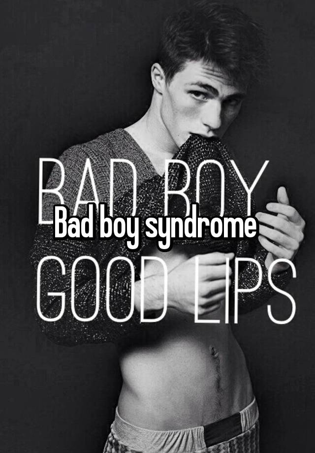 bad-boy-syndrome