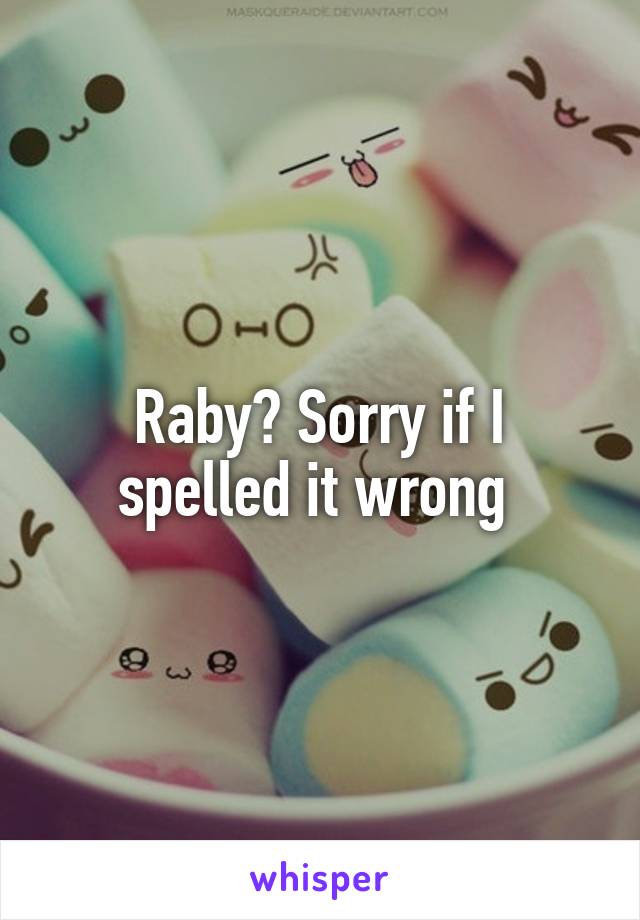 Raby? Sorry if I spelled it wrong 