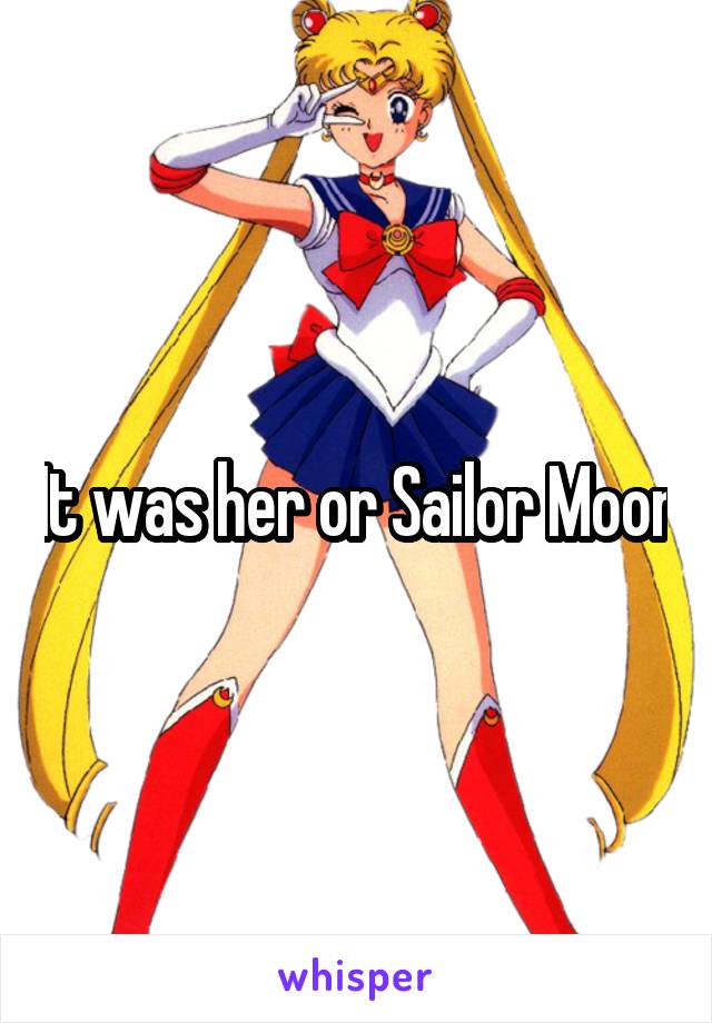 It was her or Sailor Moon