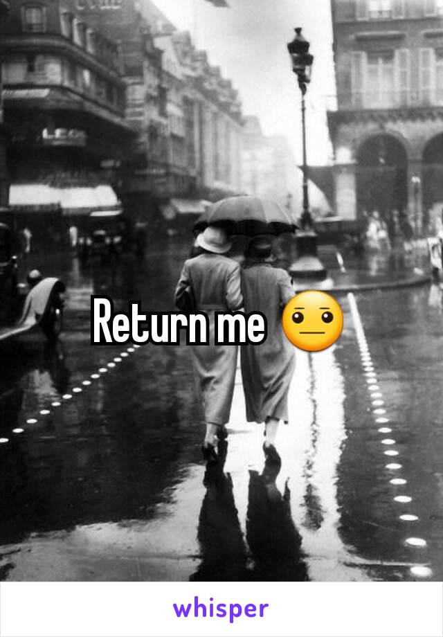 Return me 😐