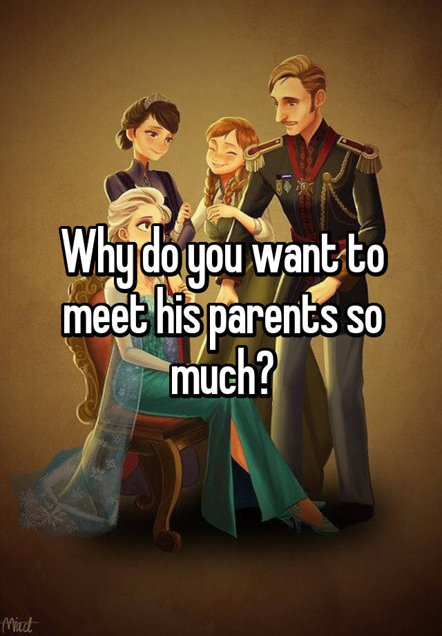 why-do-you-want-to-meet-his-parents-so-much