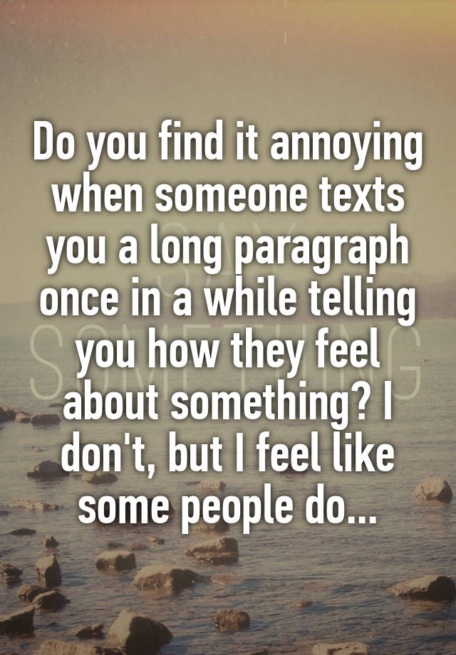 do-you-find-it-annoying-when-someone-texts-you-a-long-paragraph-once-in