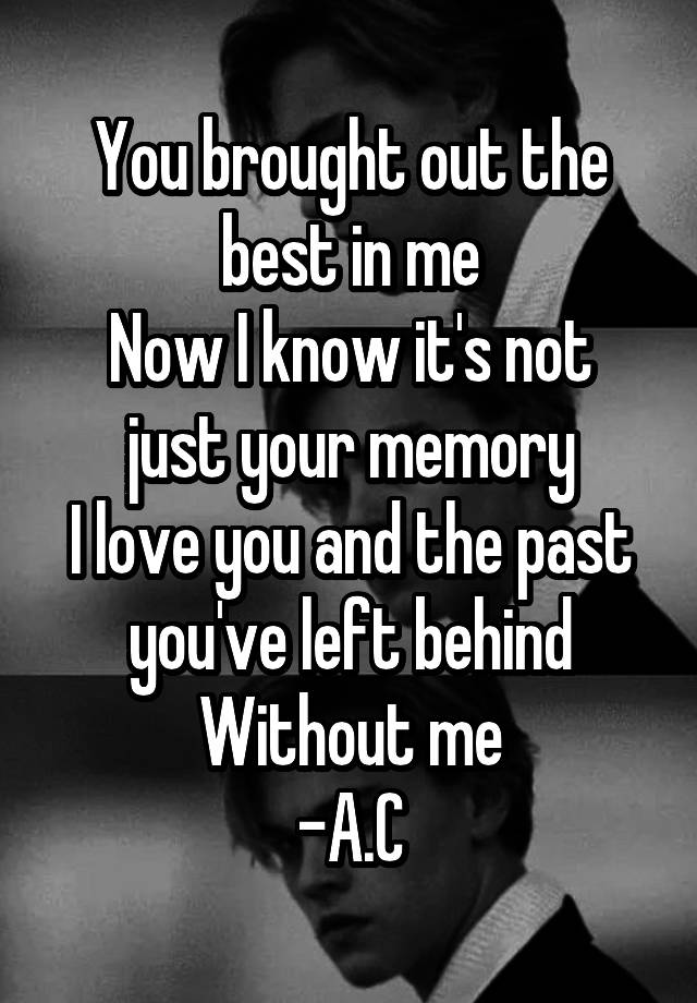 you-brought-out-the-best-in-me-now-i-know-it-s-not-just-your-memory-i