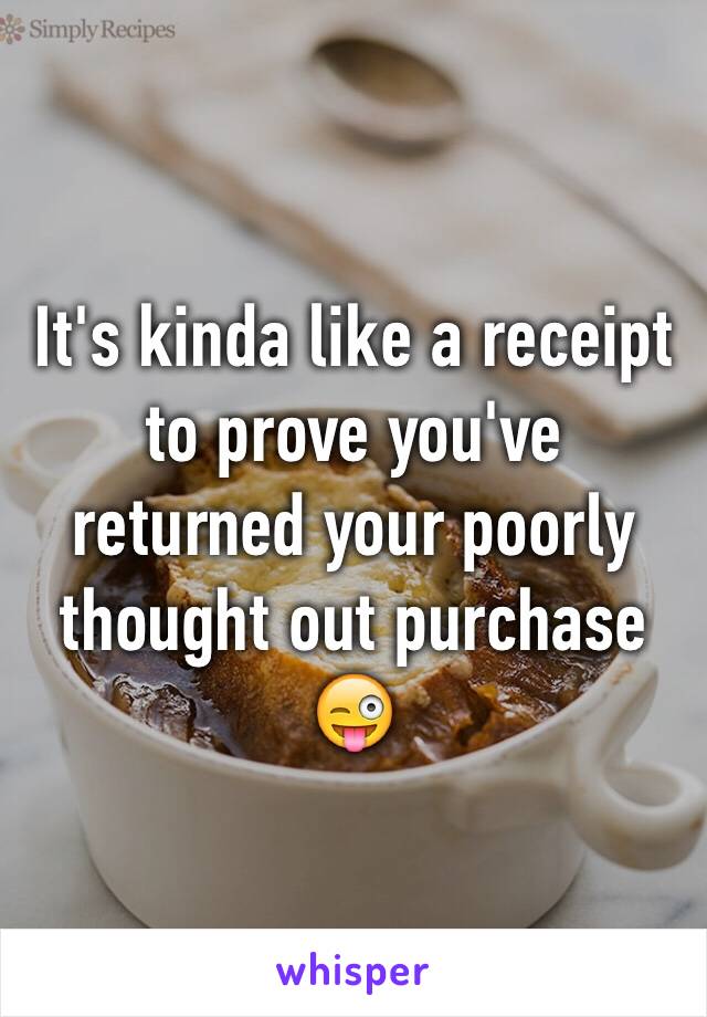 It's kinda like a receipt to prove you've returned your poorly thought out purchase 😜