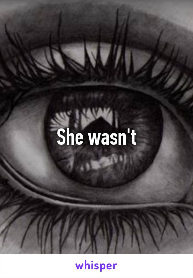 She wasn't