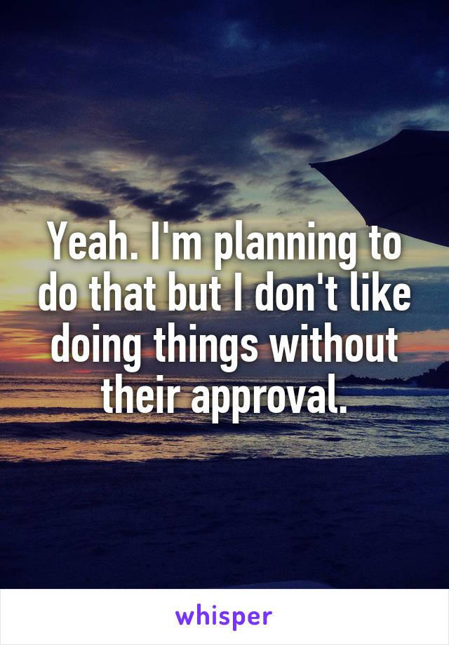 Yeah. I'm planning to do that but I don't like doing things without their approval.