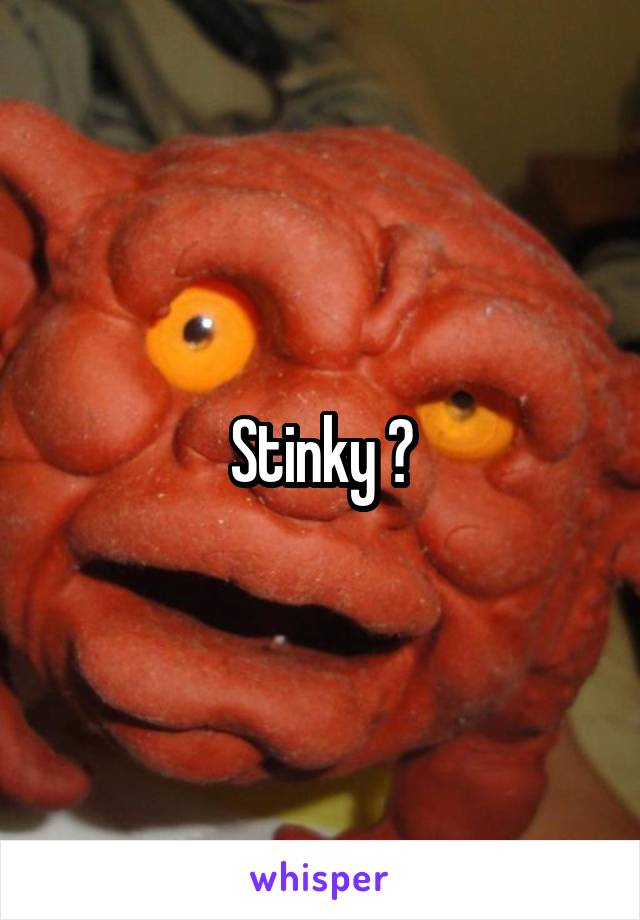 Stinky ?