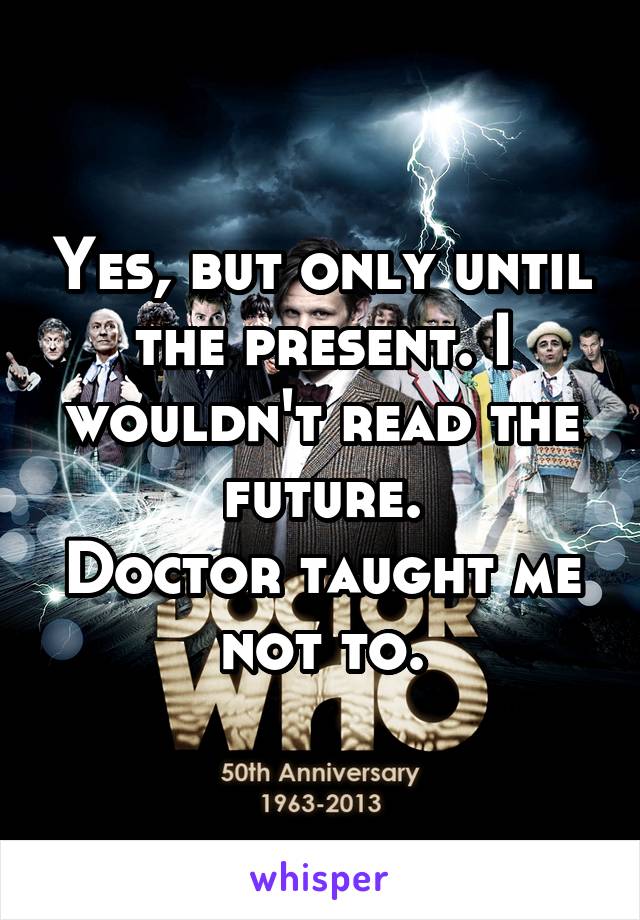 Yes, but only until the present. I wouldn't read the future.
Doctor taught me not to.