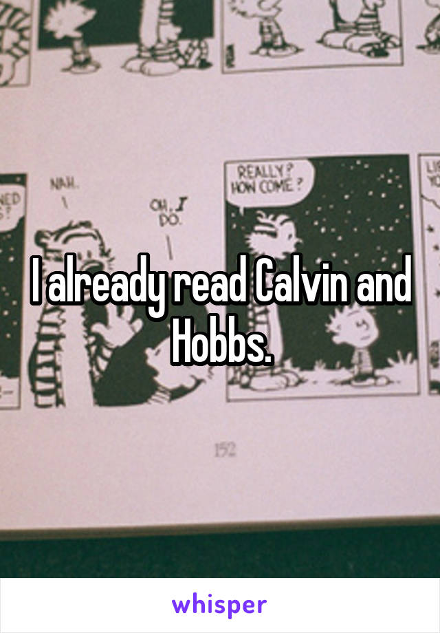 I already read Calvin and Hobbs.