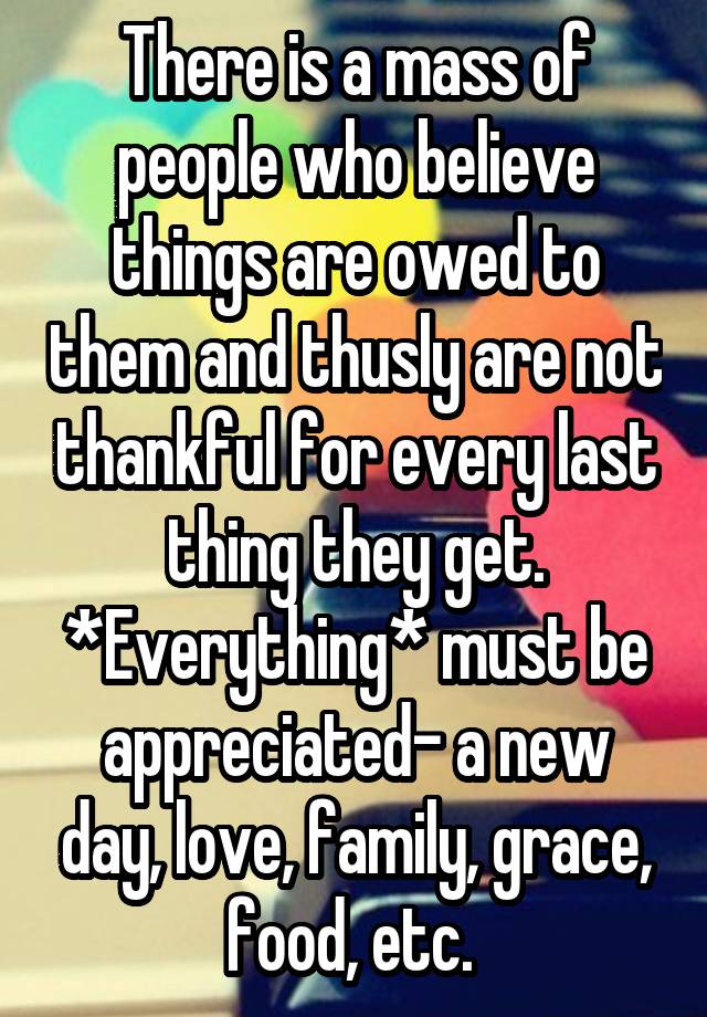 there-is-a-mass-of-people-who-believe-things-are-owed-to-them-and