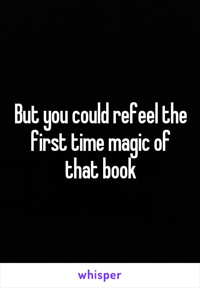 But you could refeel the first time magic of that book