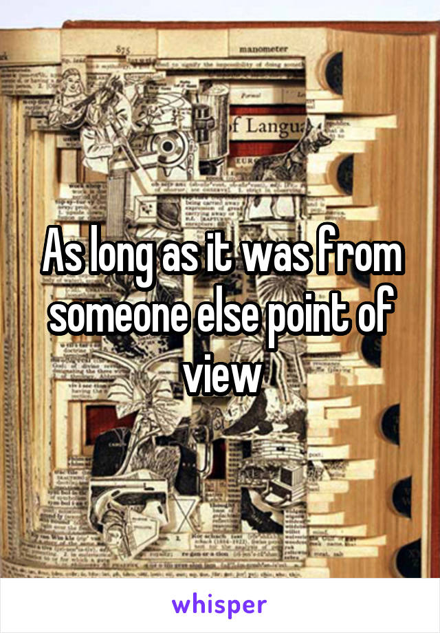 As long as it was from someone else point of view