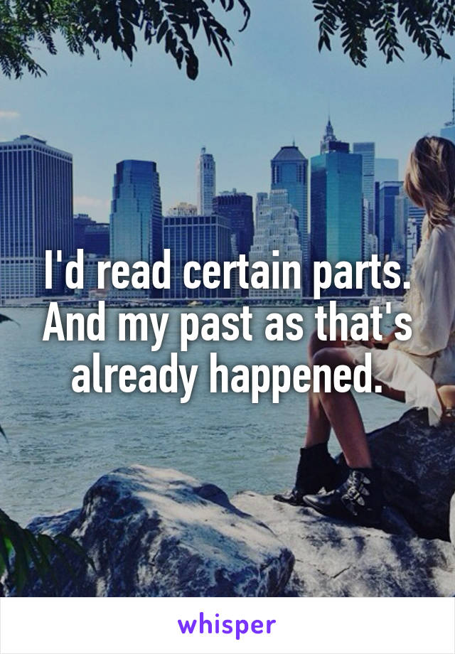 I'd read certain parts. And my past as that's already happened.