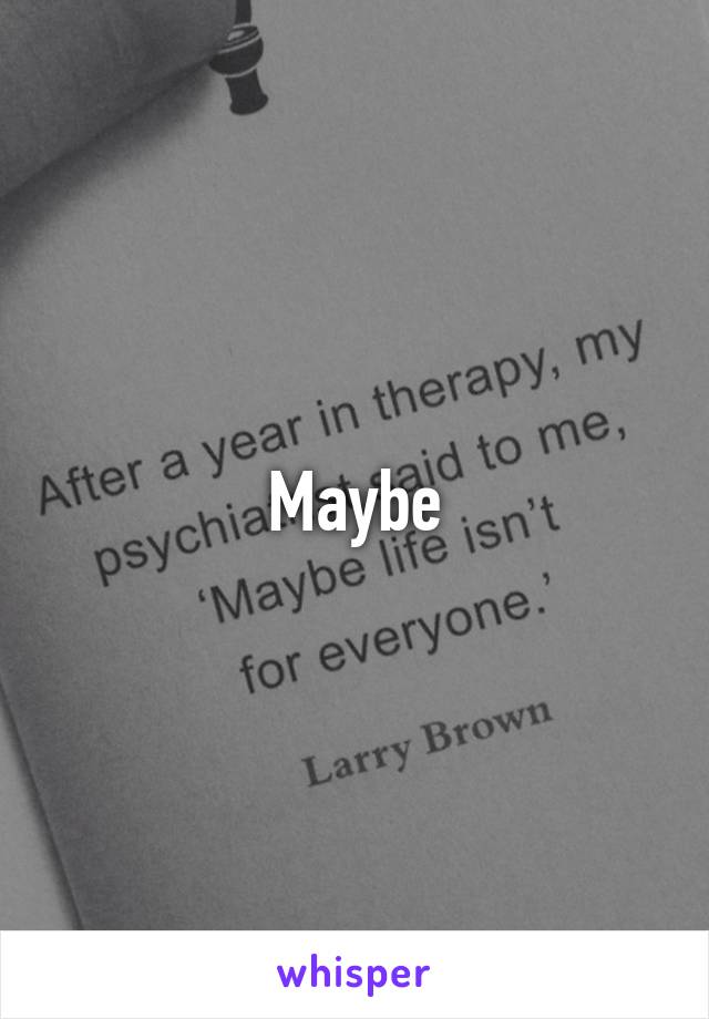 Maybe