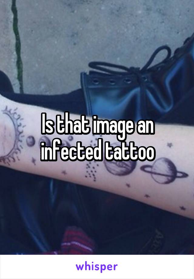 Is that image an infected tattoo