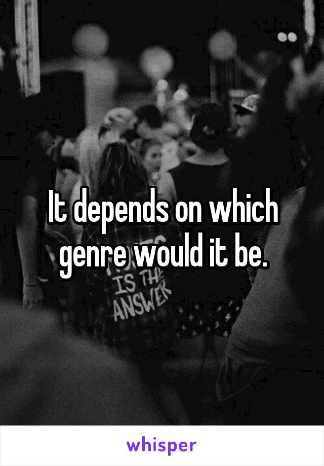 It depends on which genre would it be.