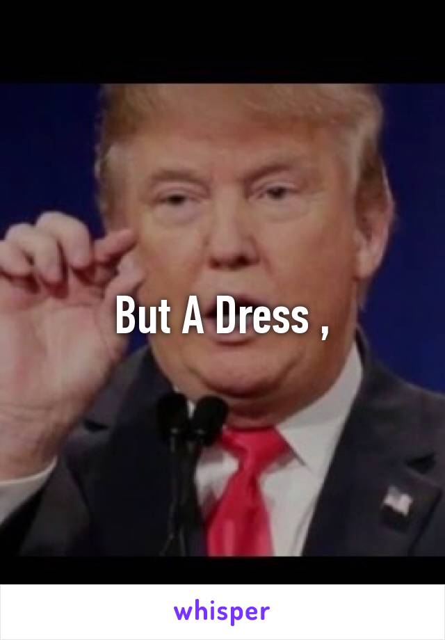 But A Dress ,