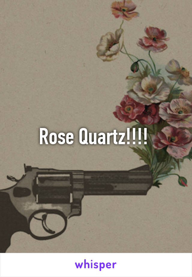 Rose Quartz!!!! 