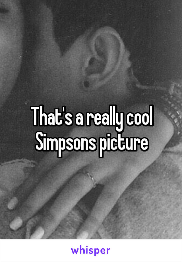 That's a really cool Simpsons picture