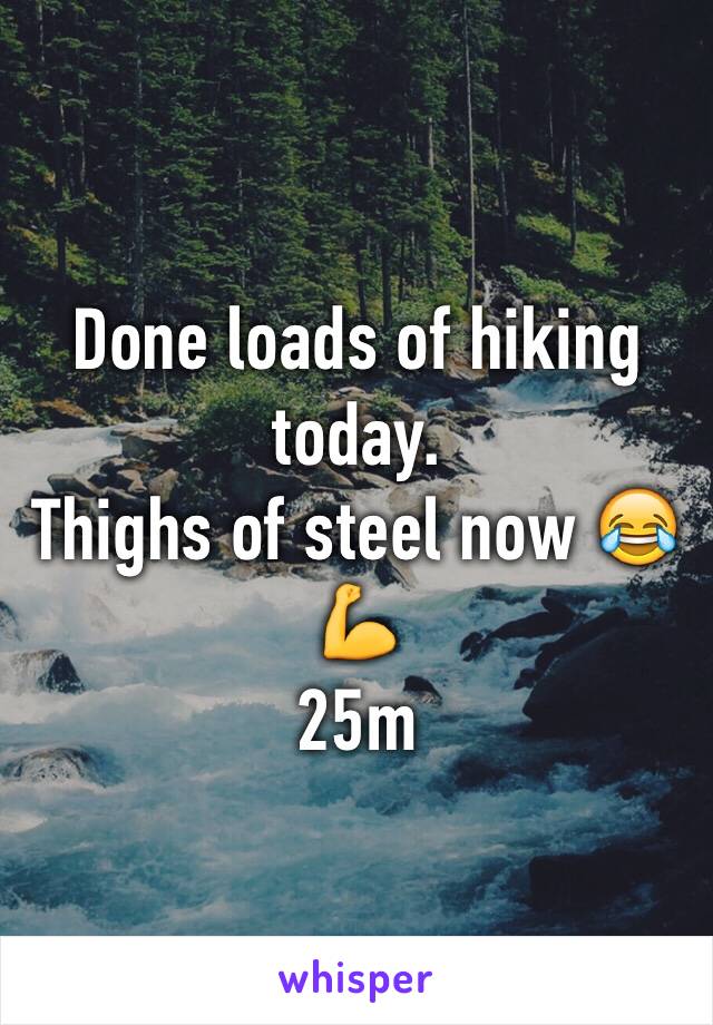 Done loads of hiking today. 
Thighs of steel now 😂💪 
25m