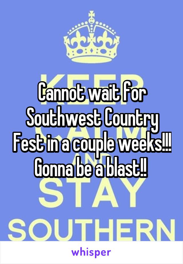 Cannot wait for Southwest Country Fest in a couple weeks!!! Gonna be a blast!! 
