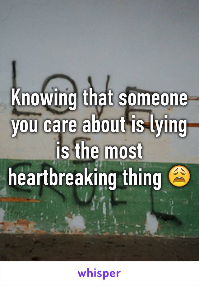 Knowing that someone you care about is lying is the most heartbreaking thing 😩