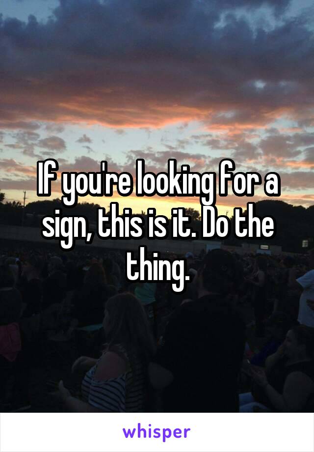 If you're looking for a sign, this is it. Do the thing.