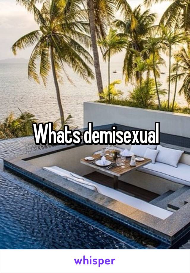 Whats demisexual