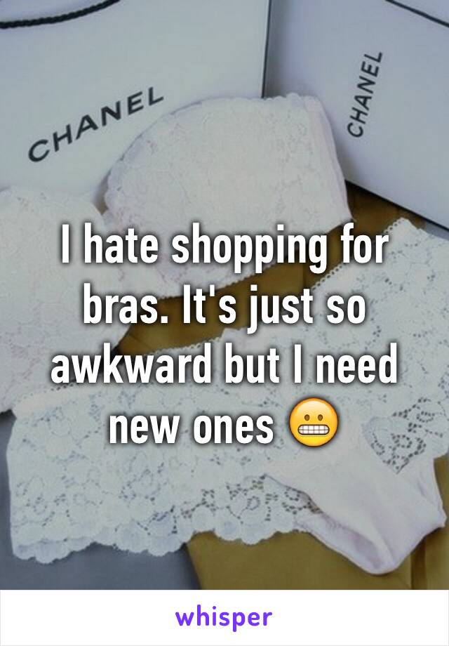 I hate shopping for bras. It's just so awkward but I need new ones 😬