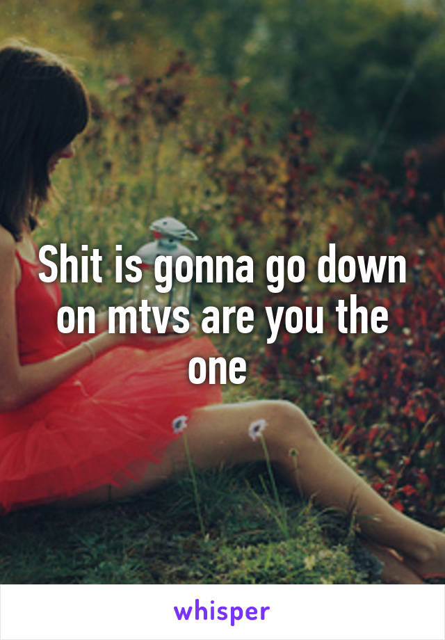 Shit is gonna go down on mtvs are you the one 