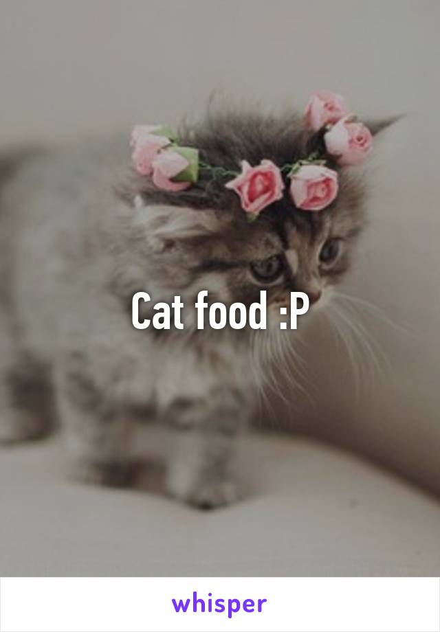 Cat food :P