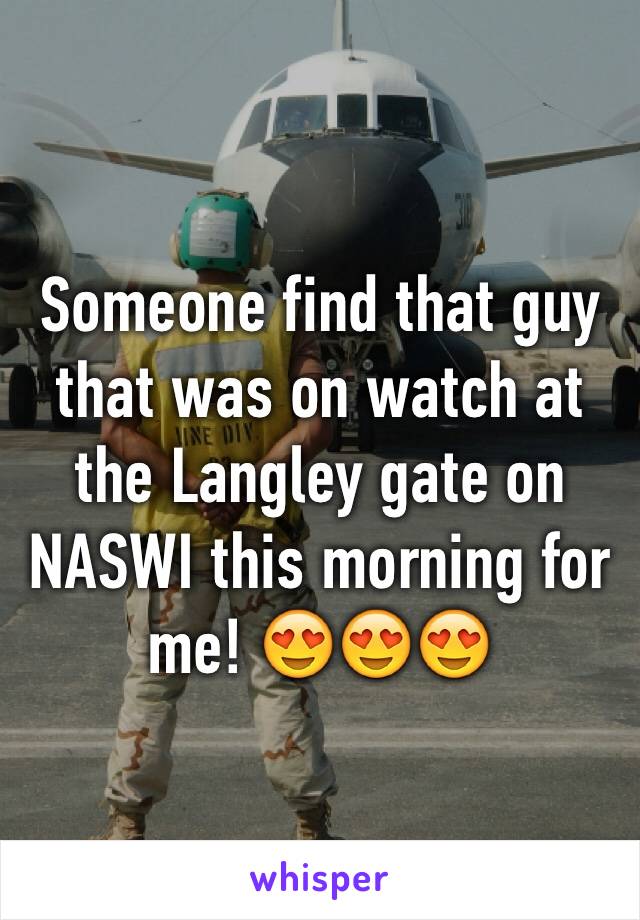 Someone find that guy that was on watch at the Langley gate on NASWI this morning for me! 😍😍😍