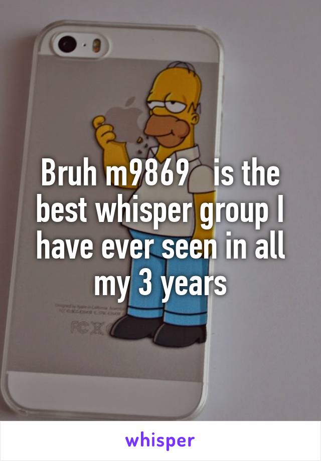 Bruh m9869   is the best whisper group I have ever seen in all my 3 years