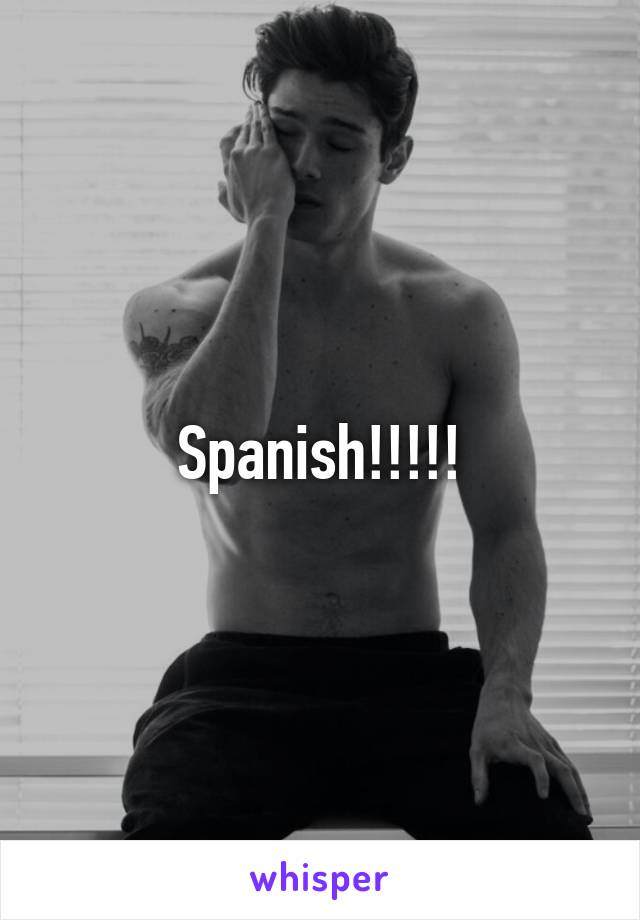 Spanish!!!!!