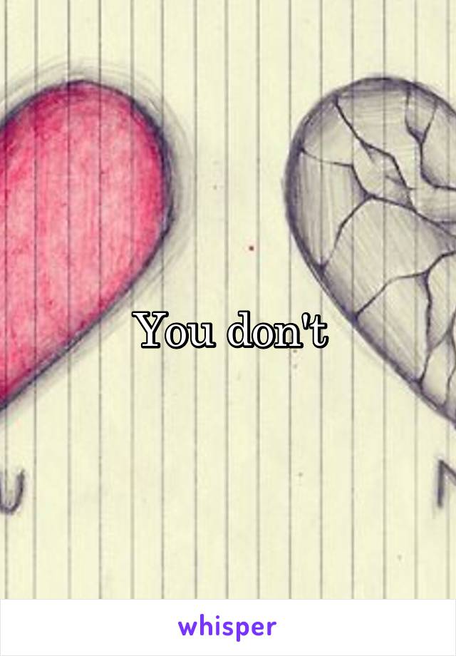 You don't