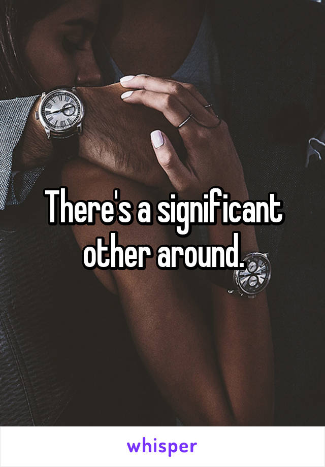 There's a significant other around.