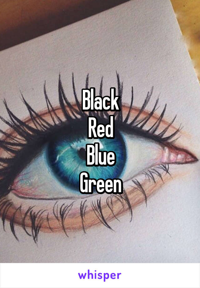 Black
Red
Blue
Green