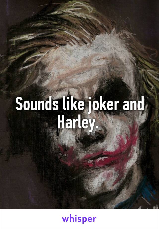 Sounds like joker and Harley. 