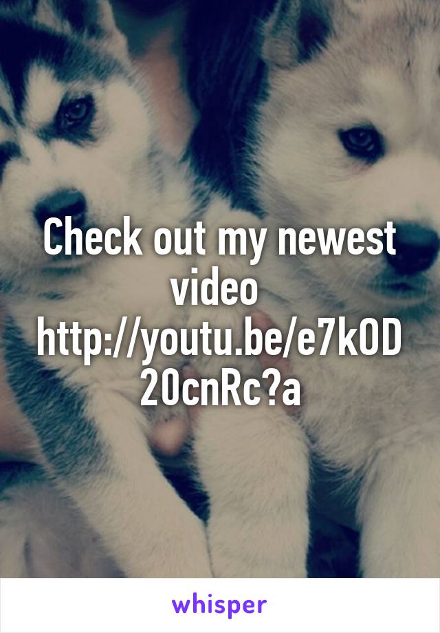 Check out my newest video 
http://youtu.be/e7kOD20cnRc?a