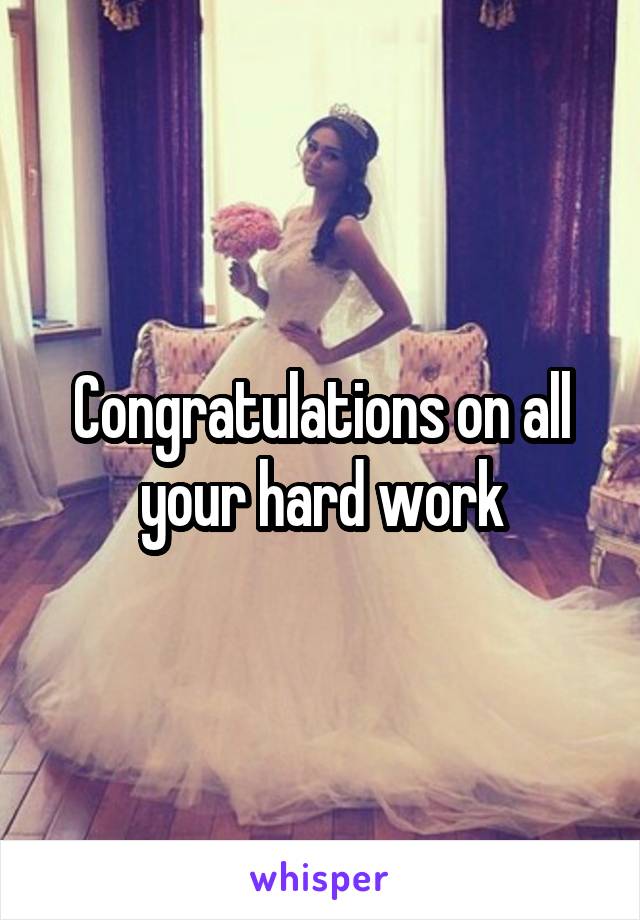 Congratulations on all your hard work