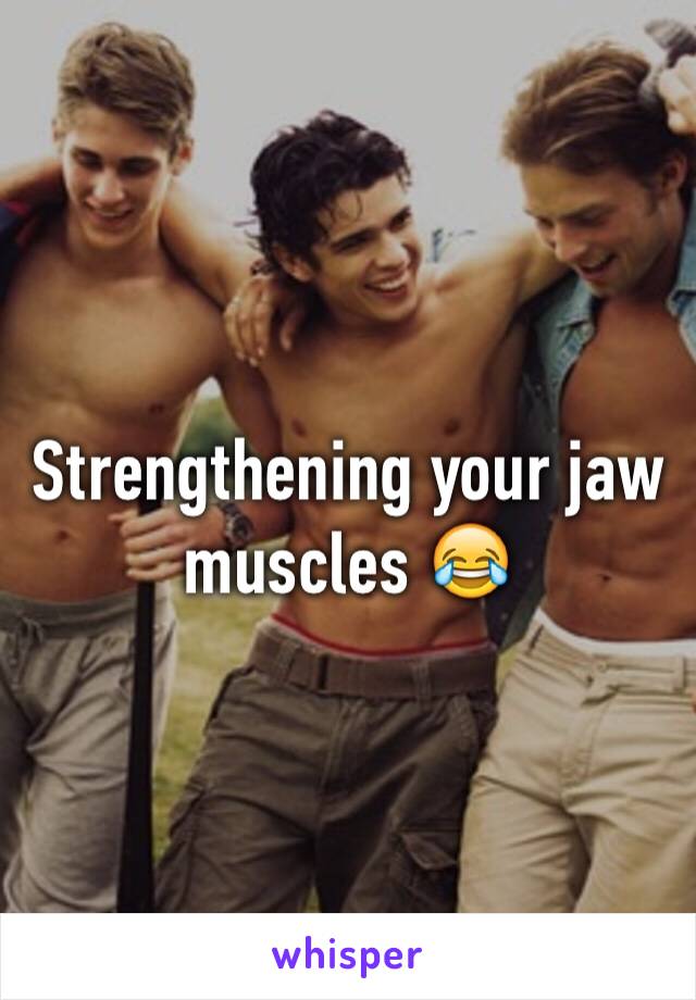 Strengthening your jaw muscles 😂