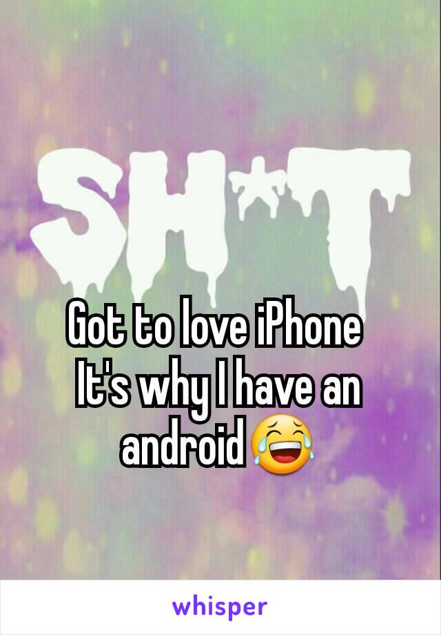 Got to love iPhone 
It's why I have an android😂