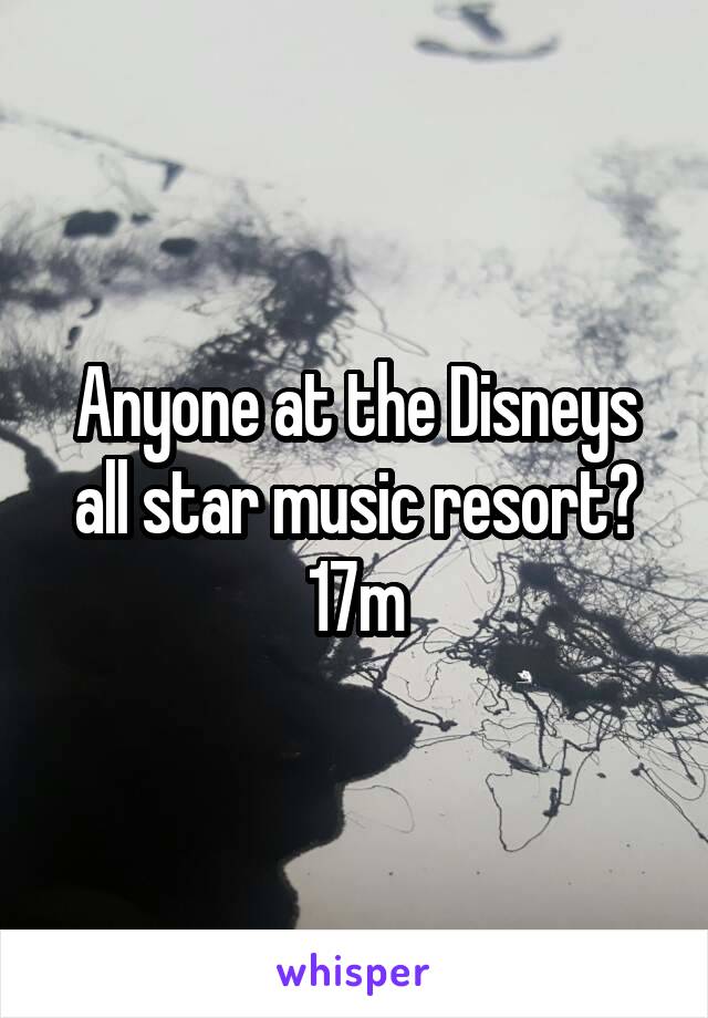 Anyone at the Disneys all star music resort?
17m