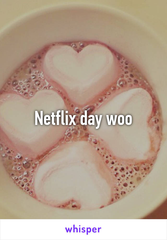 Netflix day woo