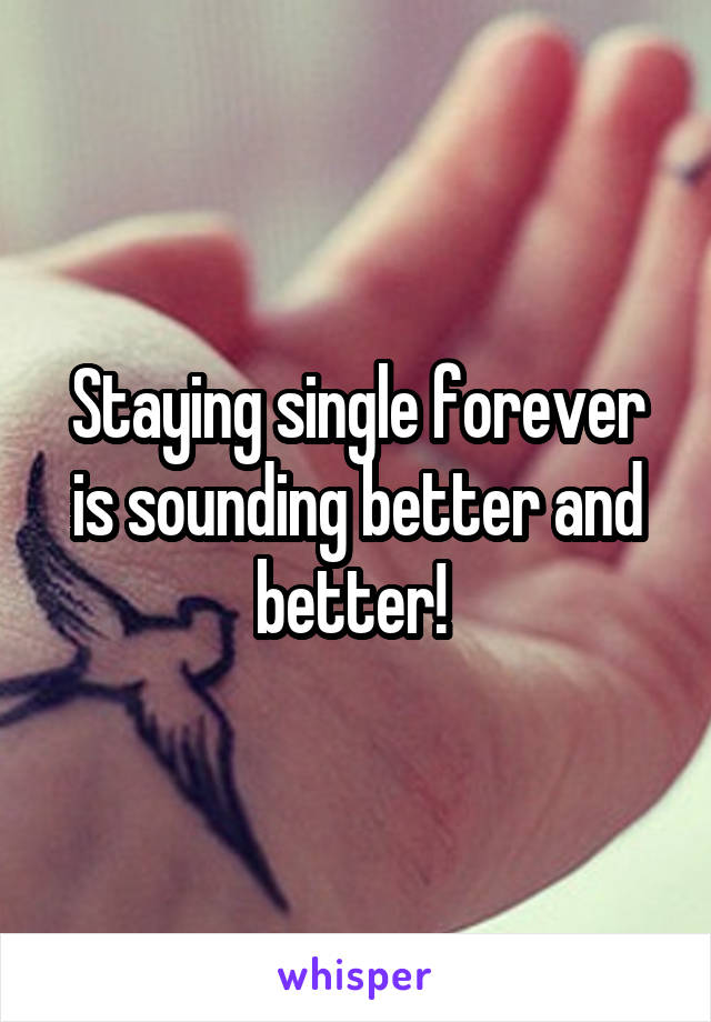 Staying single forever is sounding better and better! 