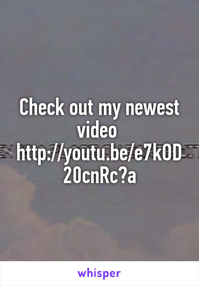 Check out my newest video 
http://youtu.be/e7kOD20cnRc?a