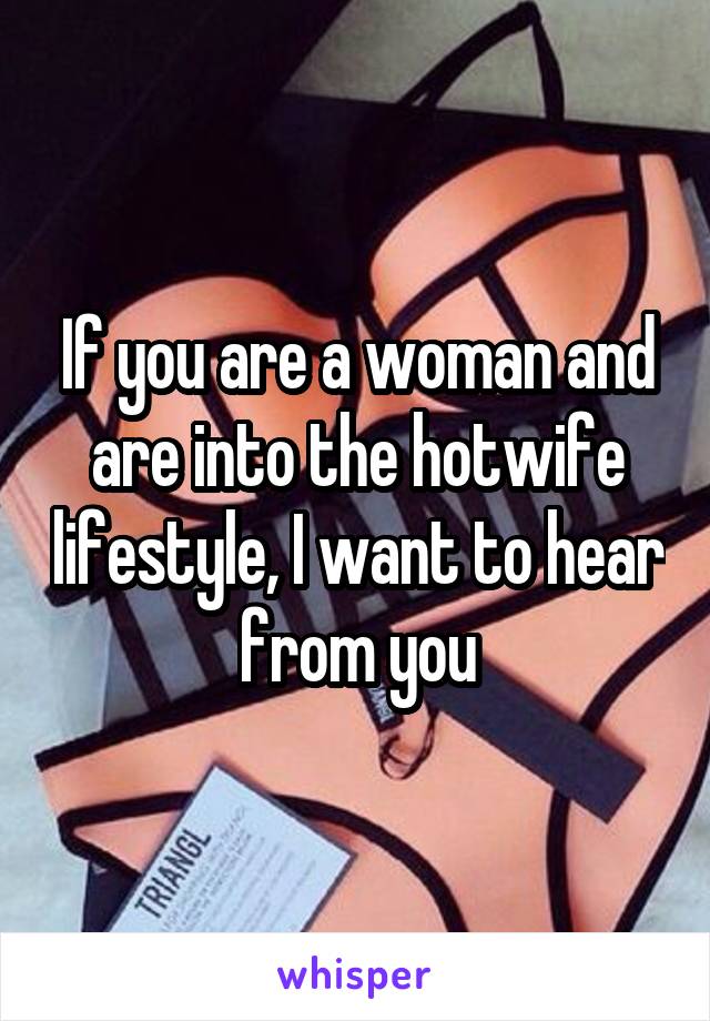 If you are a woman and are into the hotwife lifestyle, I want to hear from you