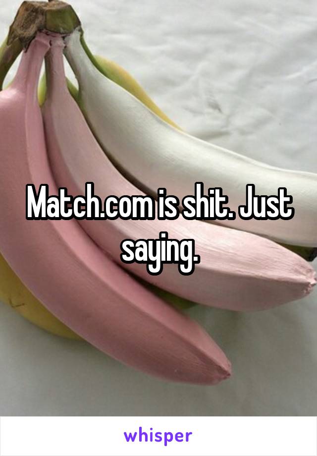 Match.com is shit. Just saying.